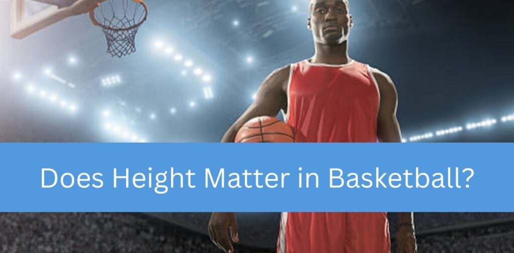 Does Height Matter in Basketball?