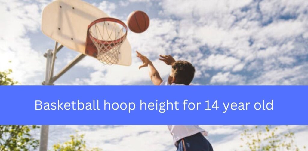 Basketball hoop height for 14 year old